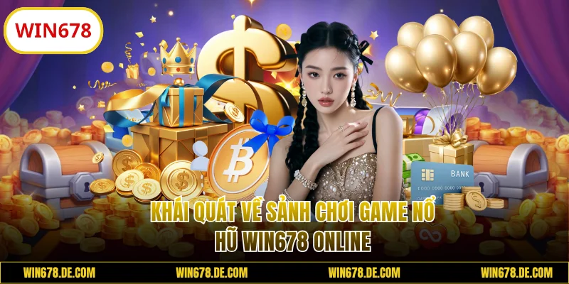 Khái quát sảnh nổ hũ WIN678 online