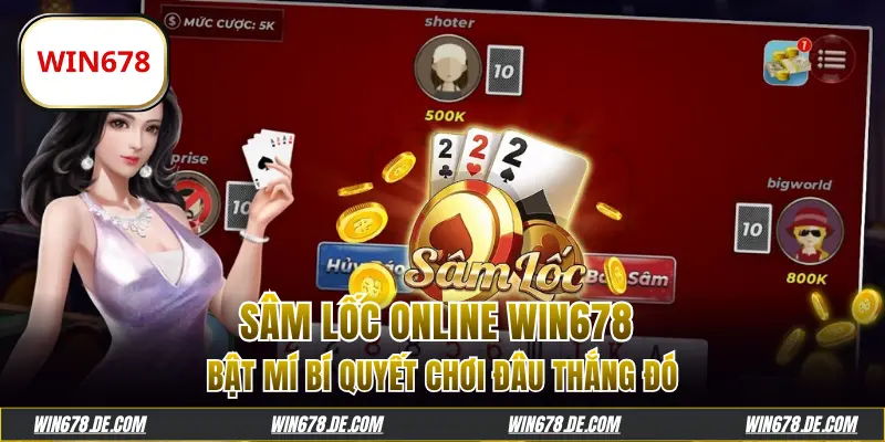 Sâm Lốc Online WIN678: Bật Mí Bí Quyết Chơi Đâu Thắng Đó
