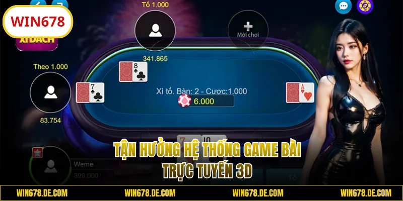 Tận hưởng hệ thống game bài trực tuyến 3D